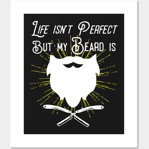 Life Isn't Perfect But My Beard Is Wall Art by Eugenex